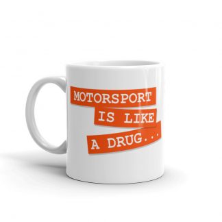 Mug: Motorsport is like a drug